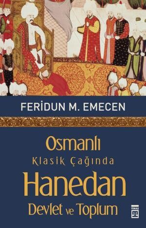 Osmanlı Klasik Çağında Hanedan Devlet ve Toplum Sosyoloji Timaş Tarih