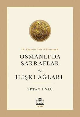 18. Yüzyılın İkinci Yarısında Osmanlı'da Sarraflar ve İlişki Ağları - Timaş Akademi