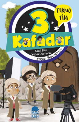3 Kafadar Tekno Tim - Nasıl Film Yıldızı Olamadık - Mavi Kirpi Kitap