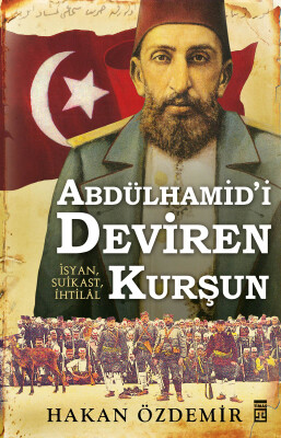 Abdülhamid'i Deviren Kurşun - Timaş Tarih