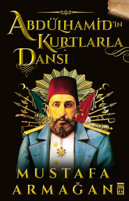 Abdülhamid'in Kurtlarla Dansı - Timaş Tarih