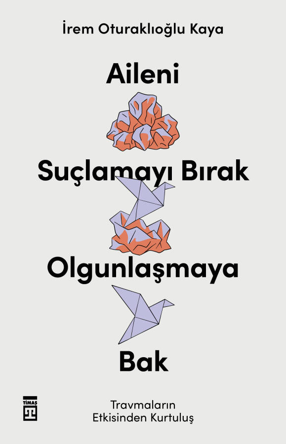 Aileni Suçlamayı Bırak, Olgunlaşmaya Bak - 1