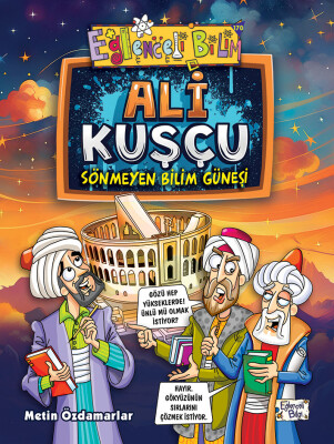 Ali Kuşçu - Sönmeyen Bilim Güneşi - Eğlenceli Bilgi