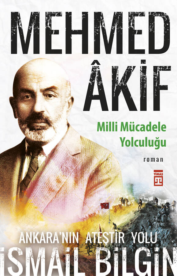 Mehmed Akif Ankaranın Ateştir Yolu Milli Mücadele Yolculuğu - 1