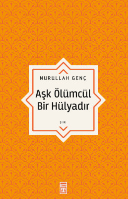Aşk Ölümcül Bir Hülyadır - Timaş Yayınları