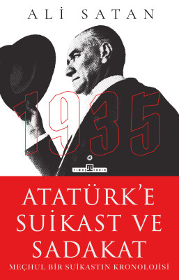 Atatürk'e Suikast ve Sadakat - Timaş Tarih