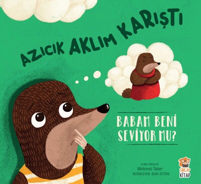 Azıcık Aklım Karıştı - Babam Beni Seviyor Mu? - Sincap Kitap