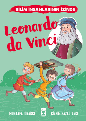 Leonardo Da Vinci - Bilim İnsanlarının İzinde - Timaş Çocuk