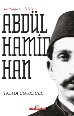 Bir Dehanın İzleri - II. Abdülhamid Han - Timaş Tarih