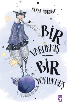 Bir Varlıkmış Bir Yoklukmuş - Timaş Çocuk