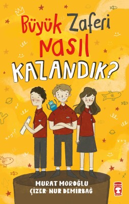 Büyük Zaferi Nasıl Kazandık - Timaş Çocuk