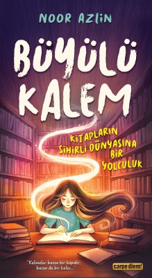 Büyülü Kalem - Kitapların Sihirli Dünyasına Bir Yolculuk - Carpe Diem Kitap