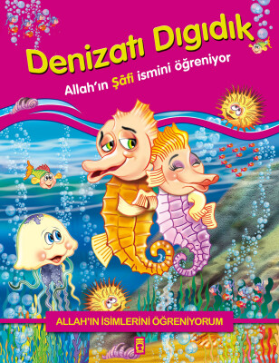 Denizatı Dıgıdık Allah'ın Şafi İsmini Öğreniyor - Allah'ın İsimlerini Öğreniyorum 1 - Gülce Çocuk