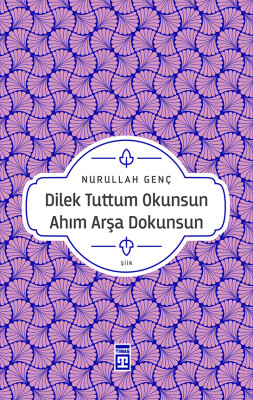 Dilek Tuttum Okunsun Ahım Arşa Dokunsun - Timaş Yayınları
