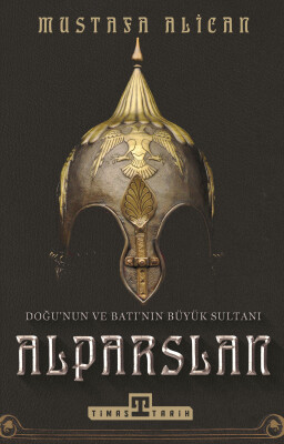 Doğu'nun ve Batı'nın Büyük Sultanı Alparslan - Timaş Tarih