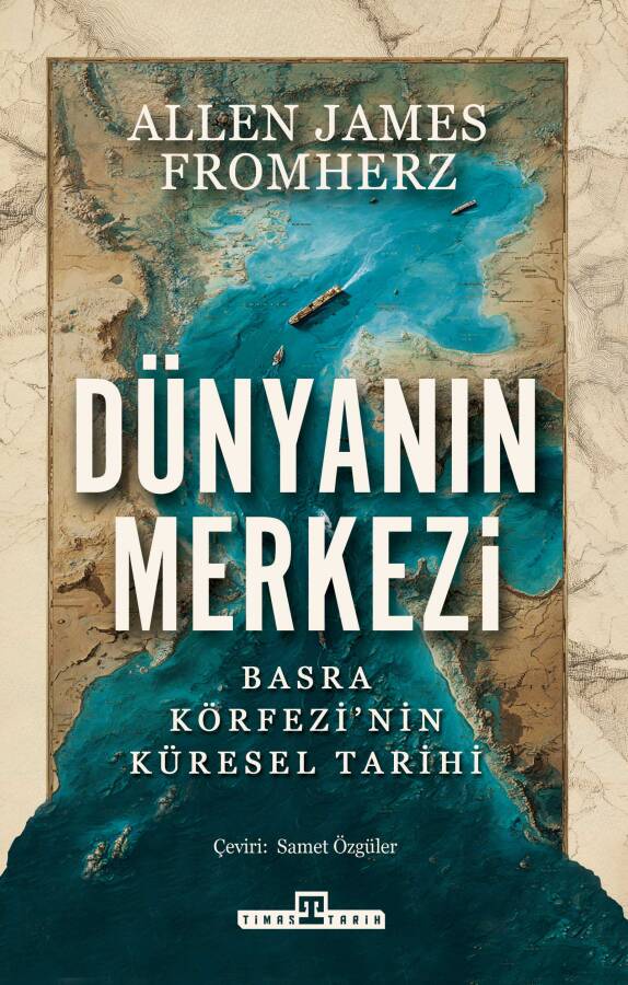 Dünyanın Merkezi: Basra Körfezi'nin Küresel Tarihi - 1
