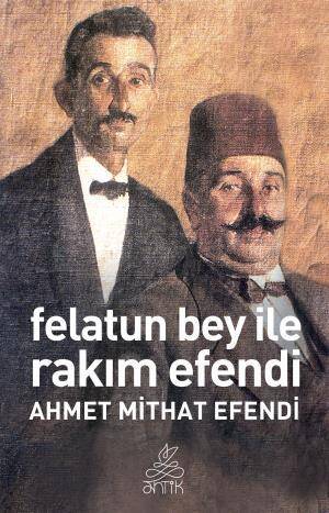 Felatun Bey ve Rakım Efendi (Antik Dünya Klasikleri) - 1