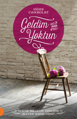 Geldim Ama Yoktun! - Portakal Kitap