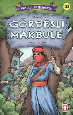 Gördesli Makbule - Kurtuluşun Kahramanları 3 - Timaş Çocuk