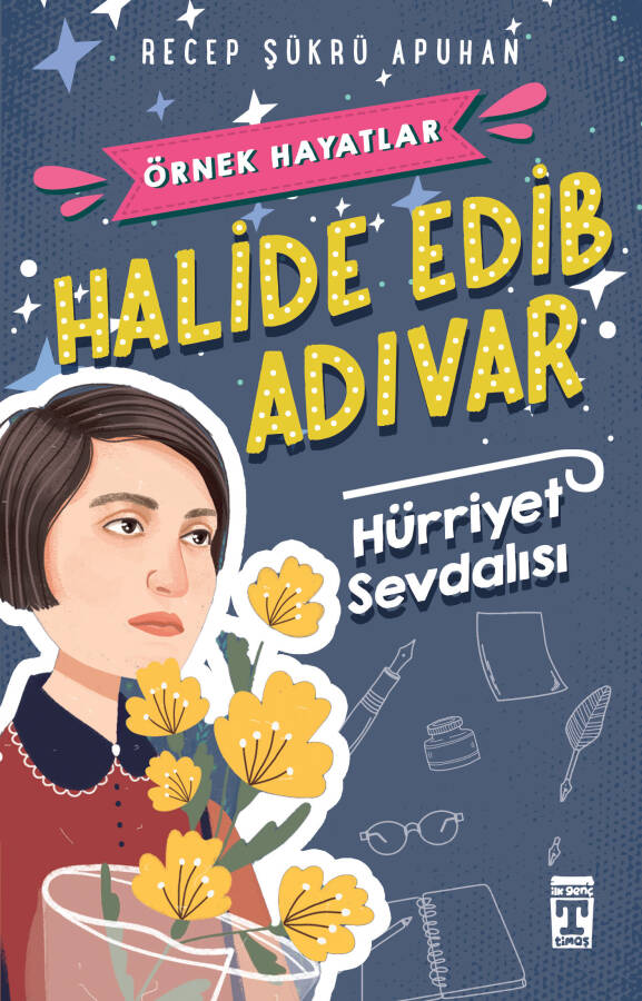 Halide Edib Adıvar Hürriyet Sevdalısı - Örnek Hayatlar - 1