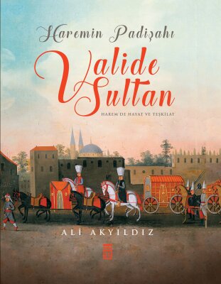 Haremin Padişahı Valide Sultanlar (Renkli-Büyük Boy-Ciltli) - Timaş Tarih
