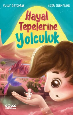 Hayal Tepelerine Yolculuk - Gülce Çocuk