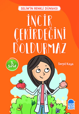 İncir Çekirdeğini Doldurmaz - Selim'in Renkli Dünyası - 3. Sınıf Hikaye Seti - Mavi Kirpi Kitap