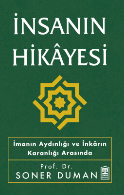 İnsanın Hikayesi - İmanın Aydınlığı ve İnkarın Karanlığı Arasında - Timaş İnanç