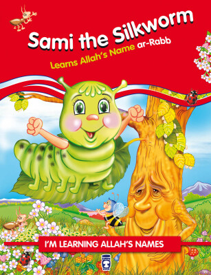 İpekböceği Pırpır Allah'ın Rab İsmini Öğreniyor - Sami The Silkworm Learns Allah's (İngilizce) - Timas Publishing