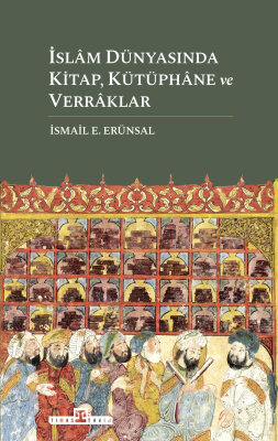 İslâm Dünyasında Kitap, Kütüphâne ve Verrâklar - Timaş Tarih