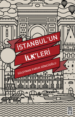 İstanbul'un İlk'leri - Timaş Tarih