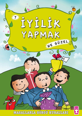 İyilik Yapmak Ne Güzel - Masallarla Görgü Kuralları 7 - Timaş Çocuk