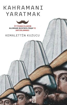 Kahramanı Yaratmak - Timaş Tarih