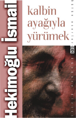 Kalbin Ayağıyla Yürümek - Timaş İnanç