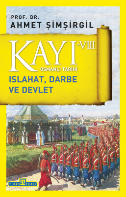 Kayı 8: Islahat, Darbe ve Devlet - Timaş Tarih