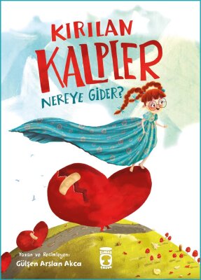 Kırılan Kalpler Nereye Gider? (Ön Sipariş) - Timaş Çocuk