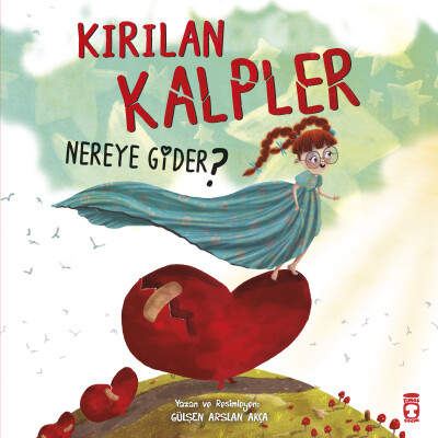 Kırılan Kalpler Nereye Gider? - Timaş Çocuk