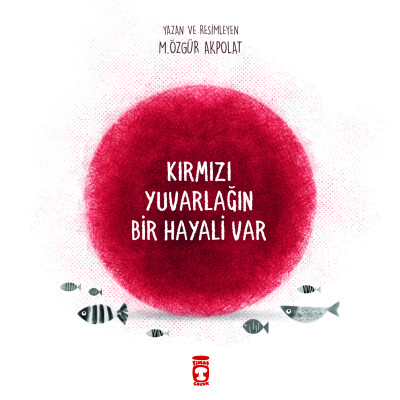 Kırmızı Yuvarlağın Bir Hayali Var - Timaş Çocuk