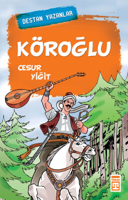 Köroğlu - Destan Yazanlar - Timaş Çocuk