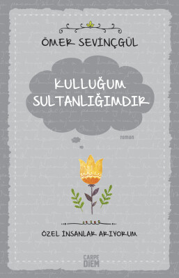 Kulluğum Sultanlığımdır - Carpe Diem Kitap