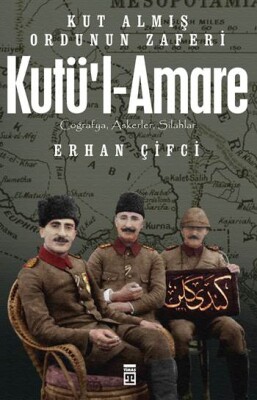 Kutü'l-Amare-Kut Almış Ordunun Zaferi - Timaş Tarih