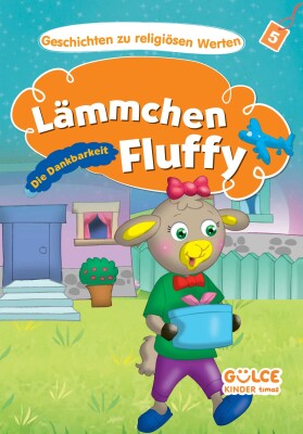 Lämmchen Fluffy-Die Dankbarkeit - Kuzucuk Kuzi- Hikayelerle Dini Değerler 5 (Almanca) - Gülce Çocuk