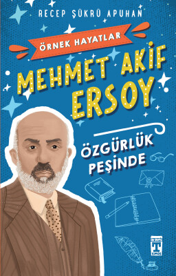 Mehmet Akif Ersoy Özgürlük Peşinde - Örnek Hayatlar - İlk Genç Timaş