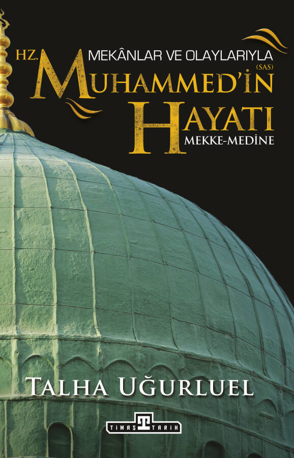 Mekanlar ve Olaylarıyla Hz. Muhammed'in Hayatı - 1