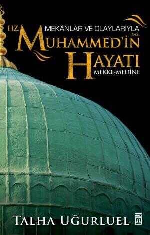 Mekanlar ve Olaylarıyla Hz. Muhammed'in Hayatı - 1
