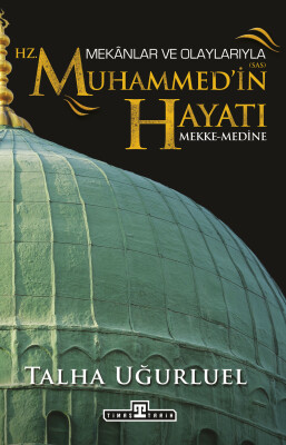 Mekanlar ve Olaylarıyla Hz. Muhammed'in Hayatı - Timaş Tarih