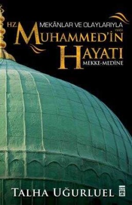 Mekanlar ve Olaylarıyla Hz. Muhammed'in Hayatı - Timaş Tarih