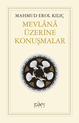 Mevlana Üzerine Konuşmalar - Sufi Kitap