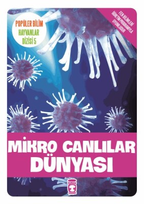 Mikro Canlılar Dünyası - Popüler Bilim Hayvanlar Dizisi 5 - Timaş Çocuk