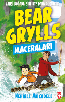 Nehirle Mücadele - Bear Grylls Maceraları - Timaş Çocuk
